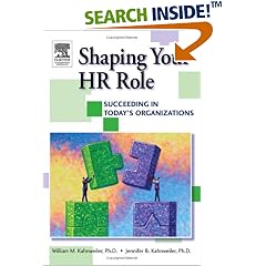 Shaping Your HR Role: Succeeding in Today's Organizations: William Kahnweiler, Jennifer Kahnweiler