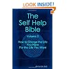 The Self Help Bible - Volume 2 - How To Change The Life You Have For The Life You Want