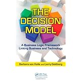 The Decision Model: A Business Logic Framework Linking Business and Technology (IT Management)