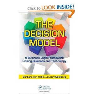The Decision Model: A Business Logic Framework Linking Business and Technology (IT... by Barbara von Halle and Larry Goldberg