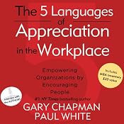 The 5 Languages of Appreciation in the Workplace: Empowering Organizations by Encouraging People | [Gary Chapman, Paul White]