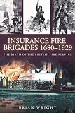 Insurance fire brigades 1680-1929 : the birth of the British fire service
