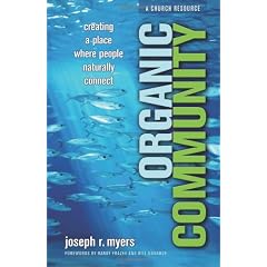 Organic Community: Creating a Place Where People Naturally Connect (Emersion: Emergent Village Resources for Communities of Faith)