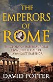 The emperors of Rome : the story of Imperial Rome from Julius Caesar to the last emperor