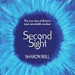 Second Sight: The Inspirational Autobiography of the UK's Only Blind Medium | Sharon Neill