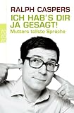 Ich hab's dir ja gesagt: Mutters tollste Spr&uuml;che - Ralph Caspers, Daniel Westland
