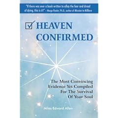 Heaven Confirmed: The Most Convincing Evidence Yet Compiled for the Survival of Your Soul