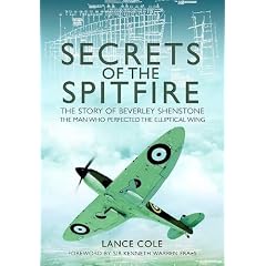 Secrets of the Spitfire: The Story of Beverley Shenstone, the Man Who Perfected the Elliptical Wing