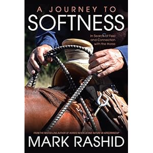 A Journey to Softness: In Search of Feel and Connection with the Horse