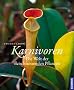 Karnivoren: Die Welt der fleischfressenden Pflanzen