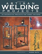 Hot Sale Artisan Welding Projects: 25 Decorative Projects for Hobby Welders