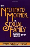 The Neutered Mother, The Sexual Family and Other Twentieth Century Tragedies