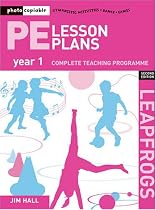 PE Lesson Plans Year 1: Photocopiable Gymnastic Activities, Dance and Games Teaching Programmes (Leapfrogs)