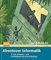 Abenteuer Informatik: IT zum Anfassen - von Routenplaner bis Online-Banking