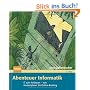 Abenteuer Informatik: IT zum Anfassen - von Routenplaner bis Online-Banking