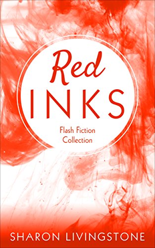 Red Inks: Flash Fiction Collection, by Sharon Livingstone Red Inks: Flash Fiction Collection, by Sharon Livingstone