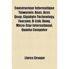 Constructeur Informatique Tawanais: Asus, Acer, Qnap, Gigabyte Technology, Foxconn, D-Link, Benq, Micro-Star International, Quanta Computer