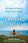 Learning to Breathe: My Year-Long Quest to Bring Calm to My Life