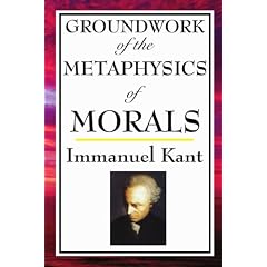 Kant: Groundwork of the Metaphysics of Morals