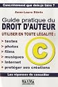 Guide pratique du droit d'auteur : Utiliser en toute légalité : textes, photos, films, musiques, Internet et protéger ses créations