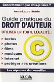 Guide pratique du droit d'auteur : Utiliser en toute l�galit� : textes, photos, films, musiques, Internet et prot�ger ses cr�ations