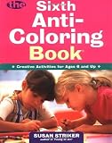 The Sixth Anti-Coloring Book: Creative Activities for Ages 6 and Up (Anti-Coloring Books)