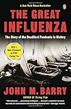 The Great Influenza: The Story of the Deadliest Pandemic in History