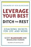 Leverage your best, ditch the rest : coaching secrets for life and work