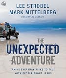 The Unexpected Adventure: Taking Everyday Risks to Talk with People about Jesus