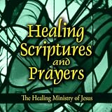 Healing Scriptures and Prayers Vol. 4: The Healing Ministry of Jesus
