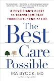 The Best Care Possible: A Physicians Quest to Transform Care Through the End of Life
