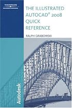 The Illustrated AutoCAD 2008 Quick Reference (Illustrated AutoCAD Quick Reference)