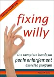 Fixing Willy: The Complete Hands-On Penis Enlargement Exercise Program (Enhanced Edition)