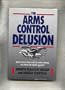 The Arms Control Delusion