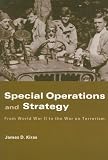 Special Operations and the Nature of Strategy:  From World War II to the War on Terrorism (Cass Series--Strategy and History)