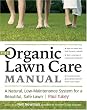 The Organic Lawn Care Manual: A Natural, Low-Maintenance System for a Beautiful, Safe Lawn
