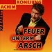Achim Konejung �Feuer Unterm Arsch�