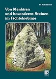Von Menhiren und besonderen Steinen im Fichtelgebirge - Rudolf Zemek