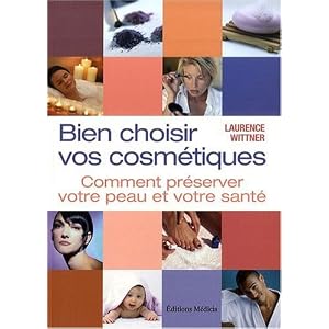 Bien choisir vos cosm�tiques : comment ne pas se tromper et pr�server sa peau et sa sant�
