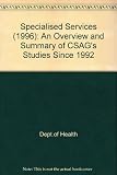 Specialised services (1996) : an overview and summary of CSAG's studies since 1992 : report of a CSAG Committee, chaired by Sir Gordon Higginson