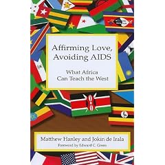 Affirming Love, Avoiding AIDs: What Africa Can Teach the West by Matthew Hanley, Jokin de Irala and Edward C. Green