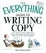 The Everything Guide To Writing Copy: From Ads and Press Release to On-Air and Online Promos--All You Need to Create Copy That Sells (Everything: Language and Literature) The Everything Guide To Writing Copy: From Ads and Press Release to On-Air and Online Promos--All You Need to Create Copy That Sells (Everything: Language and Literature)