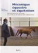 M�canique �questre et �quitation : R�flexions d'un cavalier de la fin du XXe si�cle sur l'�quitation
