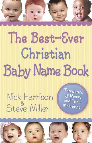 The Best-Ever Christian Baby Name Book: Thousands of Names and Their Meanings