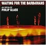 Philip Glass: Waiting for the Barbarians