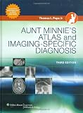 Aunt Minnie's Atlas and Imaging-Specific Diagnosis (Pope, Aunt Minnie's Atlas of Imaging-Specific Diagnosis)