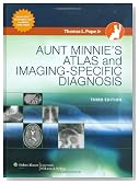 Aunt Minnie's Atlas and Imaging-Specific Diagnosis (Pope, Aunt Minnie's Atlas of Imaging-Specific Diagnosis)