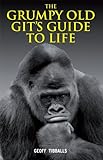 The grumpy old git's guide to life