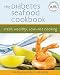 The Diabetes Seafood Cookbook: Fresh, Healthy, Low-Fat Cooking by Barbara Seelig-Brown