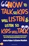 How to Talk So Kids Will Listen and Listen So Kids Will Talk